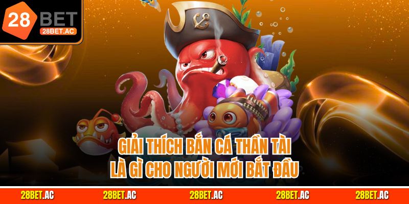 Giải thích bắn cá Thần Tài là gì cho người mới bắt đầu