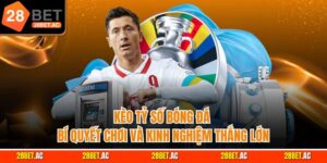 Kèo Tỷ Số Bóng Đá - Bí Quyết Số 1 Và Kinh Nghiệm Thắng Lớn