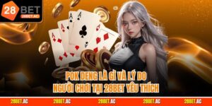 Pok deng là gì và lý do người chơi tại 28bet yêu thích
